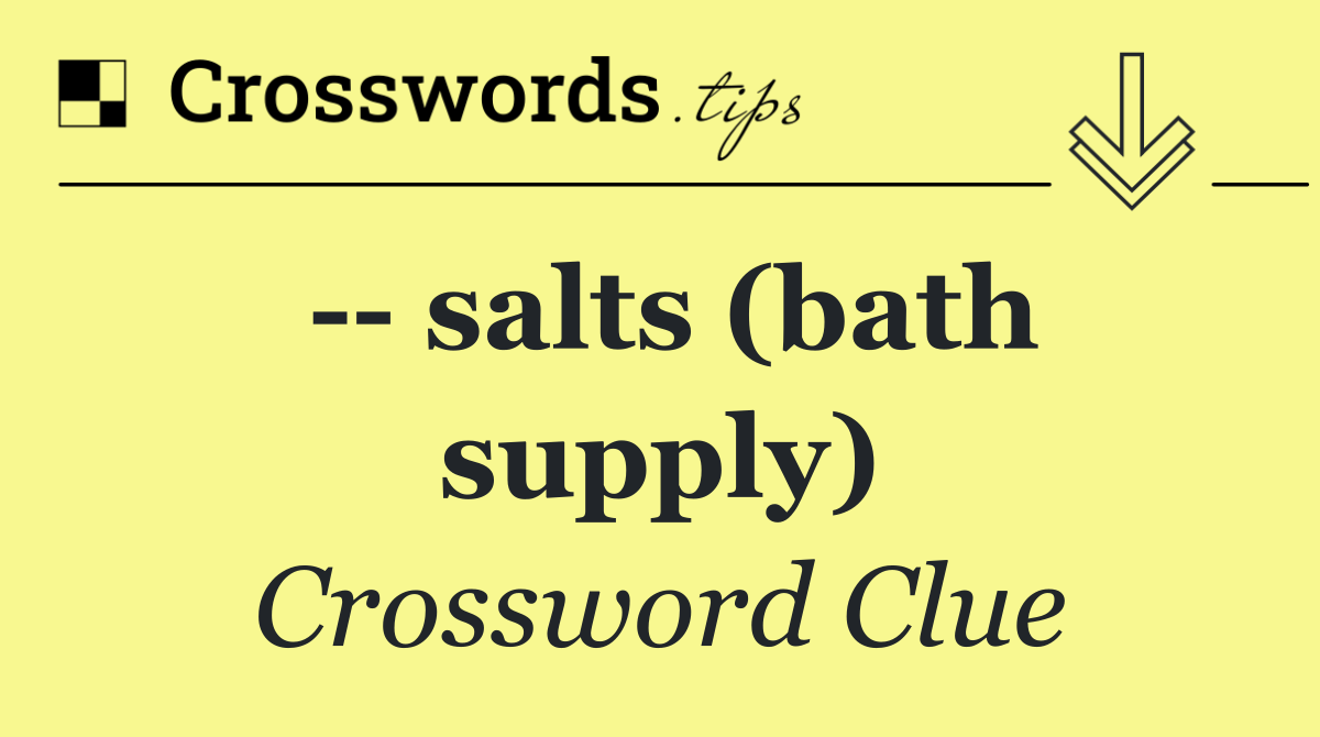    salts (bath supply)