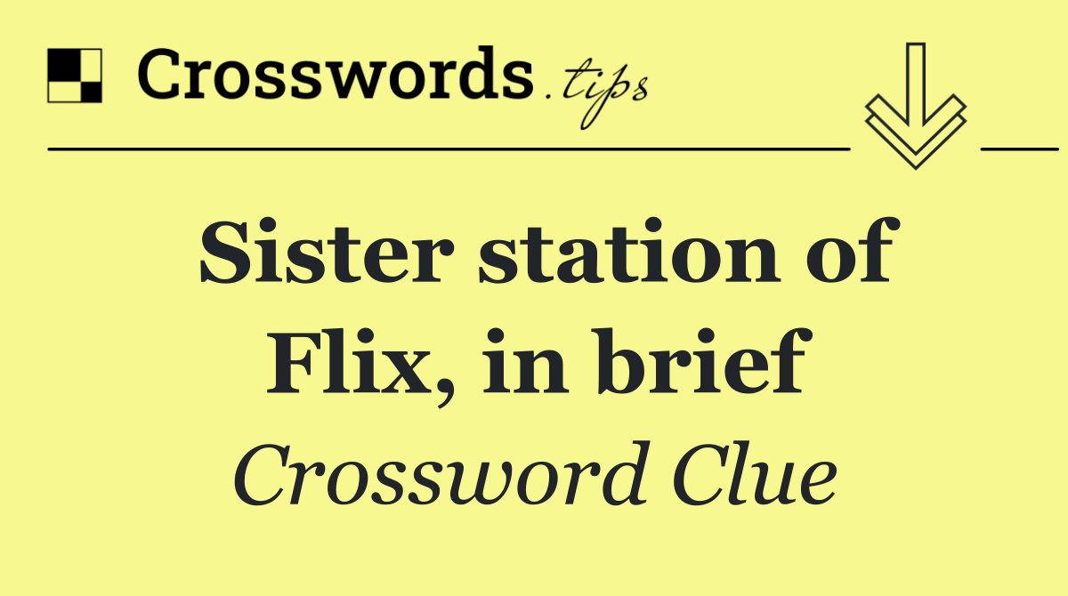 Sister station of Flix, in brief