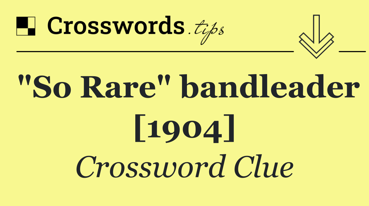 "So Rare" bandleader [1904]