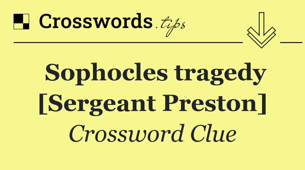 Sophocles tragedy [Sergeant Preston]