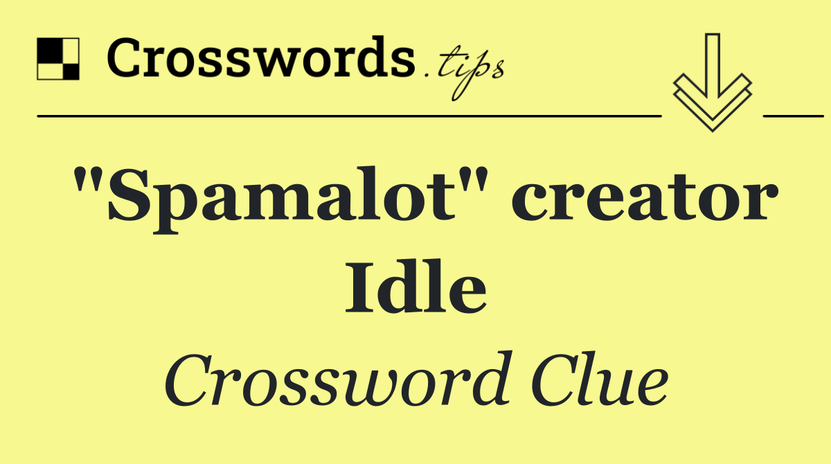 "Spamalot" creator Idle