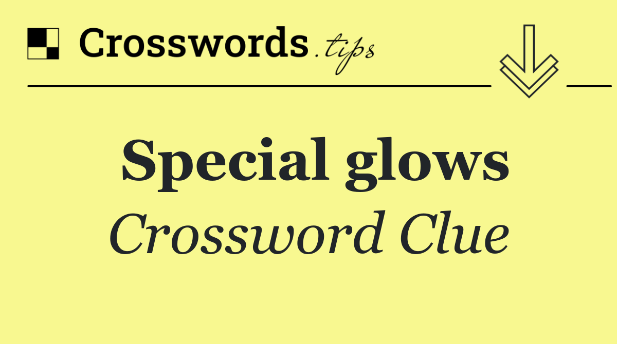 Special glows