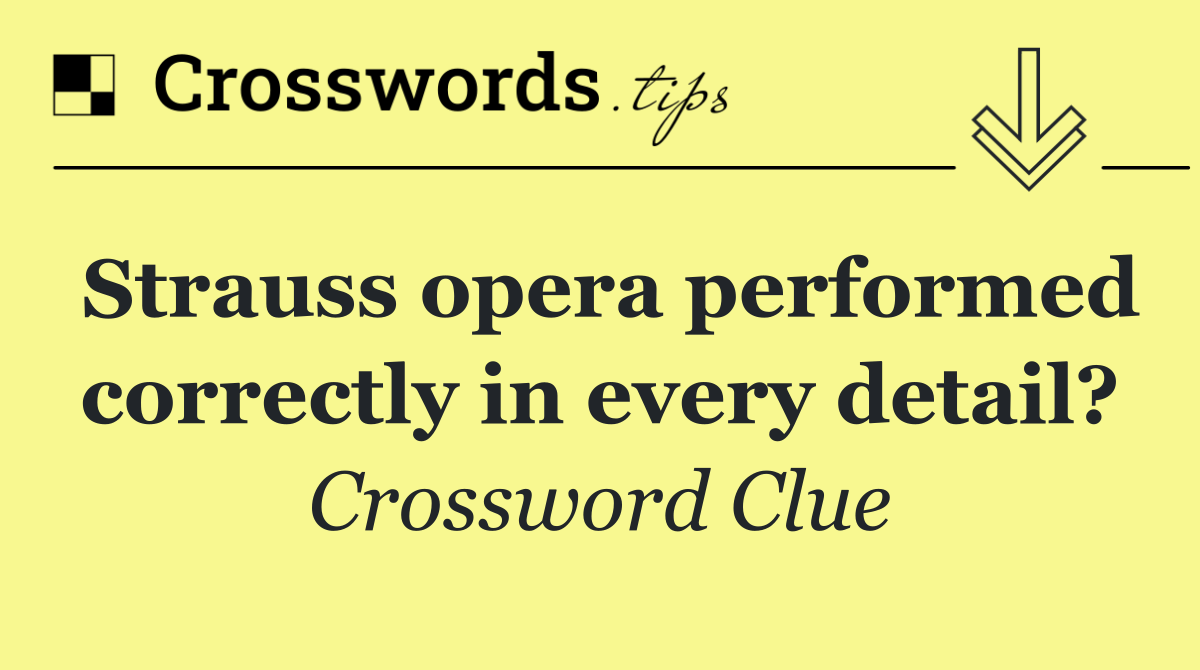 Strauss opera performed correctly in every detail?