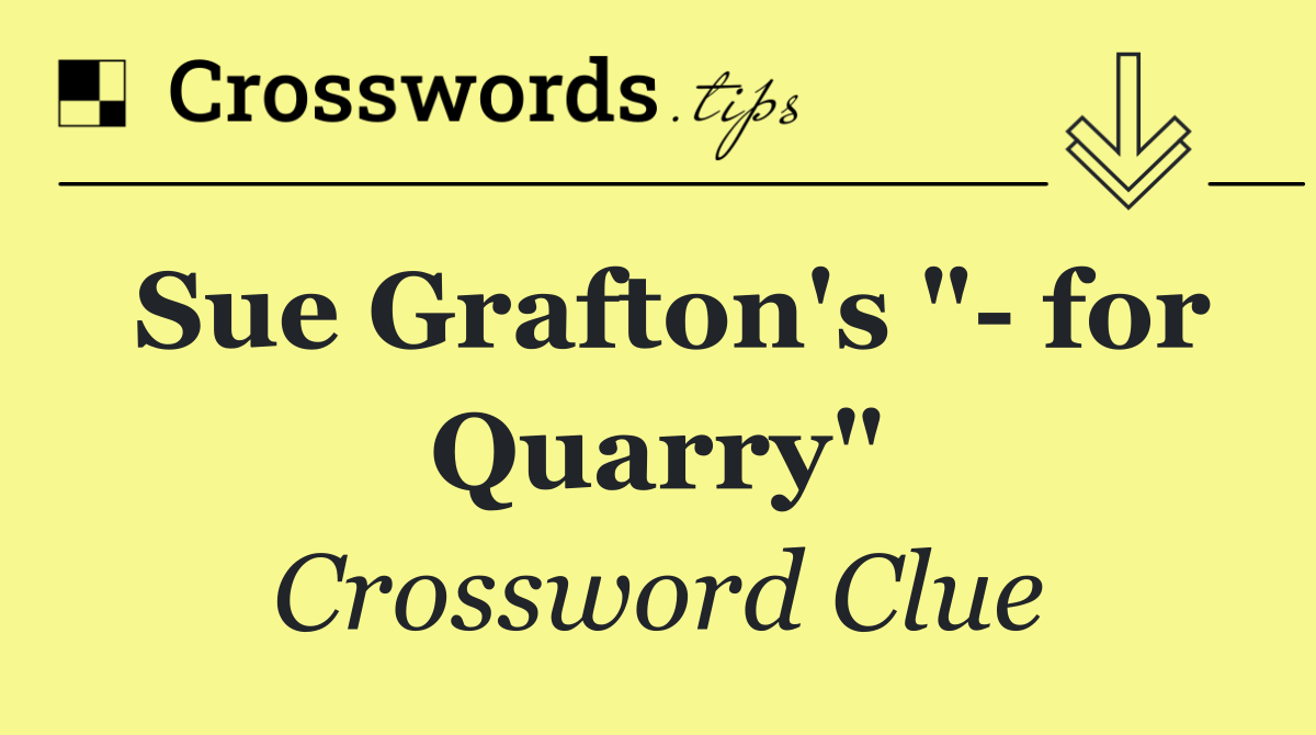 Sue Grafton's "  for Quarry"