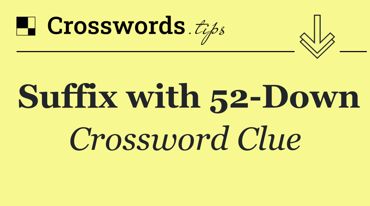 Suffix with 52 Down