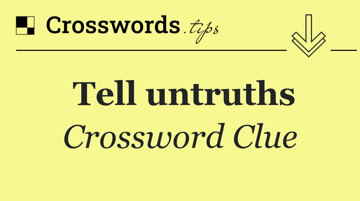 Tell untruths