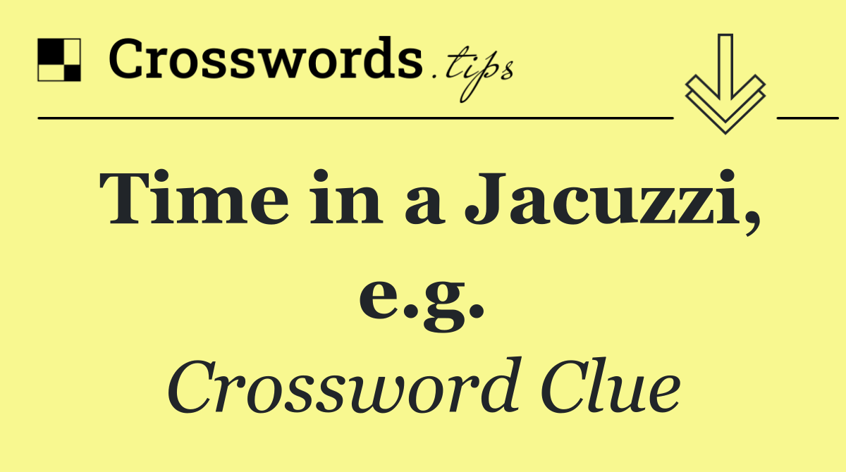 Time in a Jacuzzi, e.g.