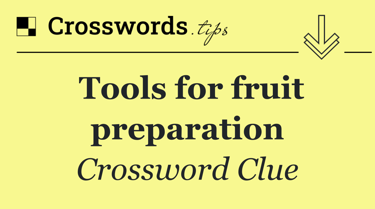 Tools for fruit preparation