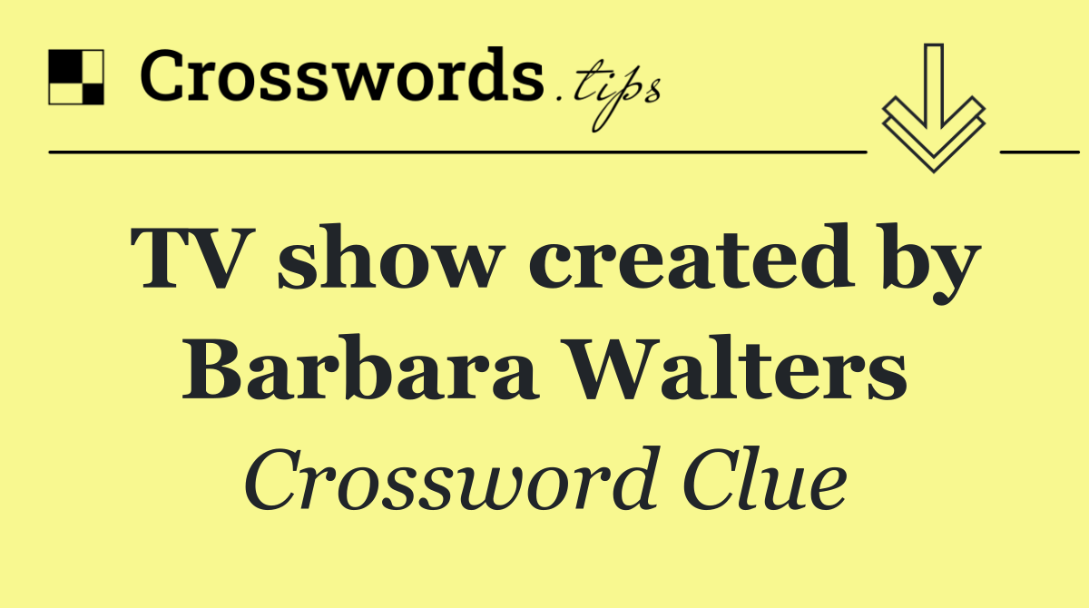 TV show created by Barbara Walters