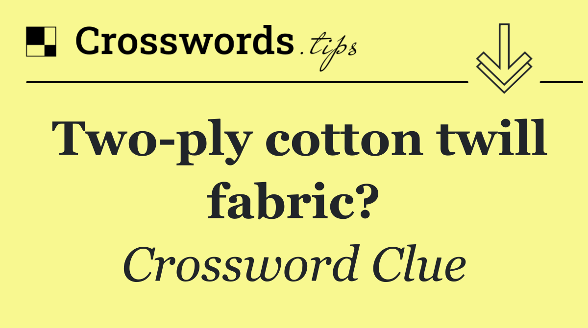 Two ply cotton twill fabric?