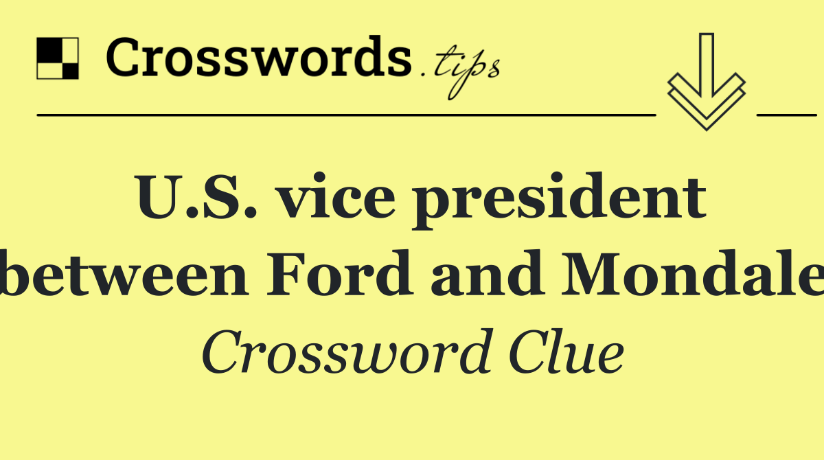 U.S. vice president between Ford and Mondale