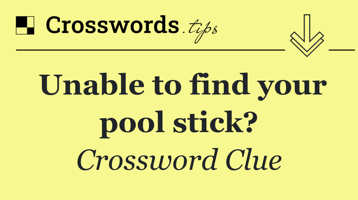 Unable to find your pool stick?