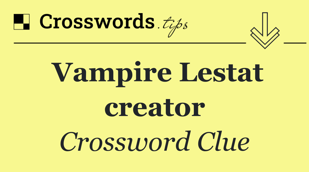 Vampire Lestat creator