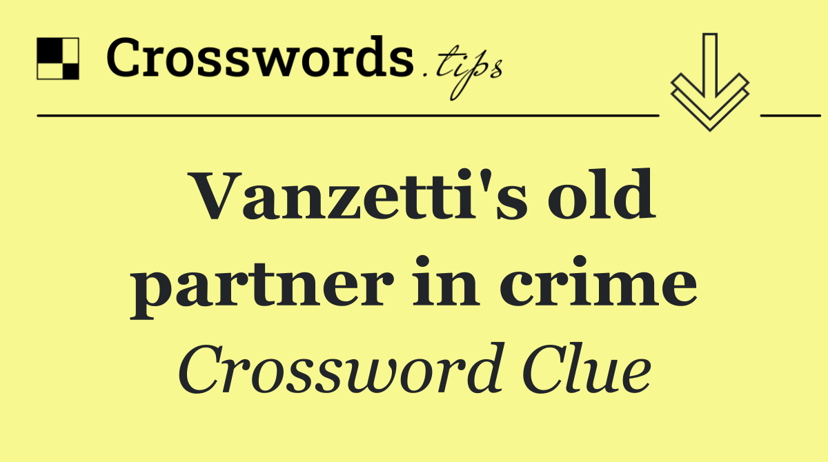 Vanzetti's old partner in crime