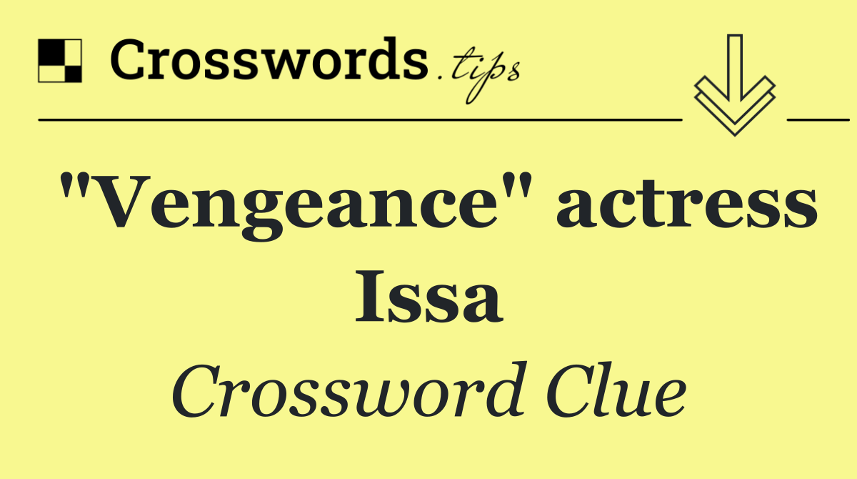 "Vengeance" actress Issa