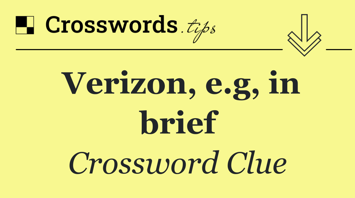 Verizon, e.g, in brief