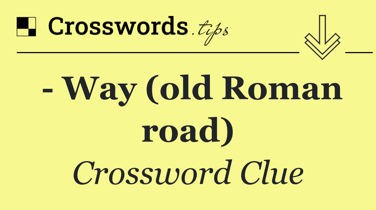   Way (old Roman road)