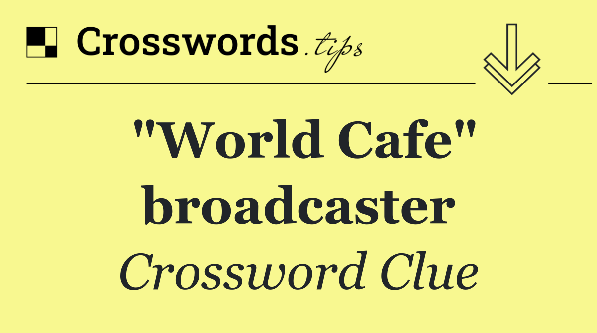 "World Cafe" broadcaster