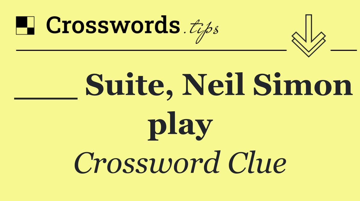 ___ Suite, Neil Simon play