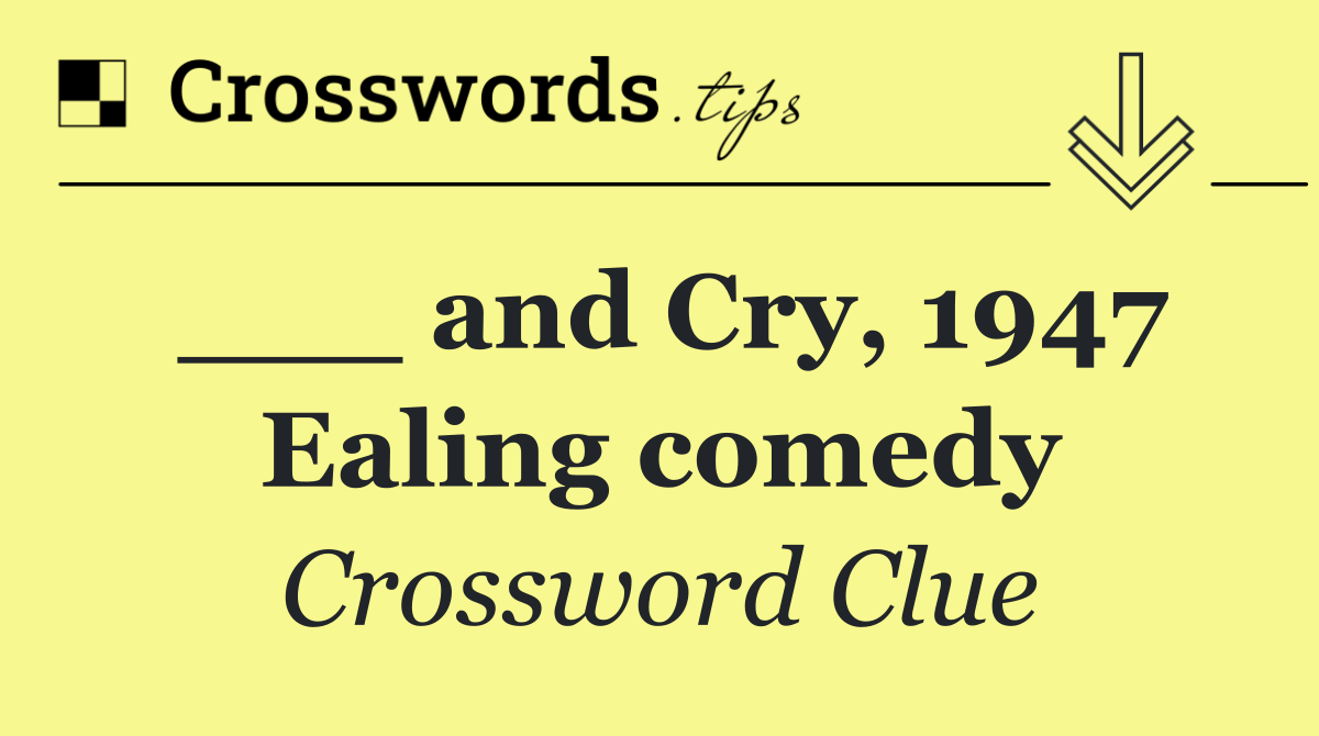 ___ and Cry, 1947 Ealing comedy