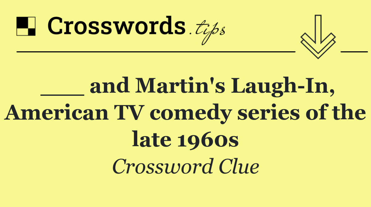 ___ and Martin's Laugh In, American TV comedy series of the late 1960s