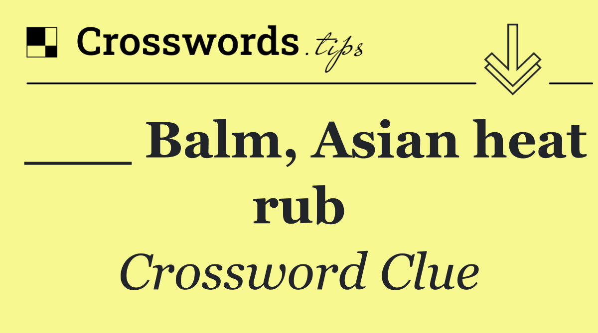 ___ Balm, Asian heat rub