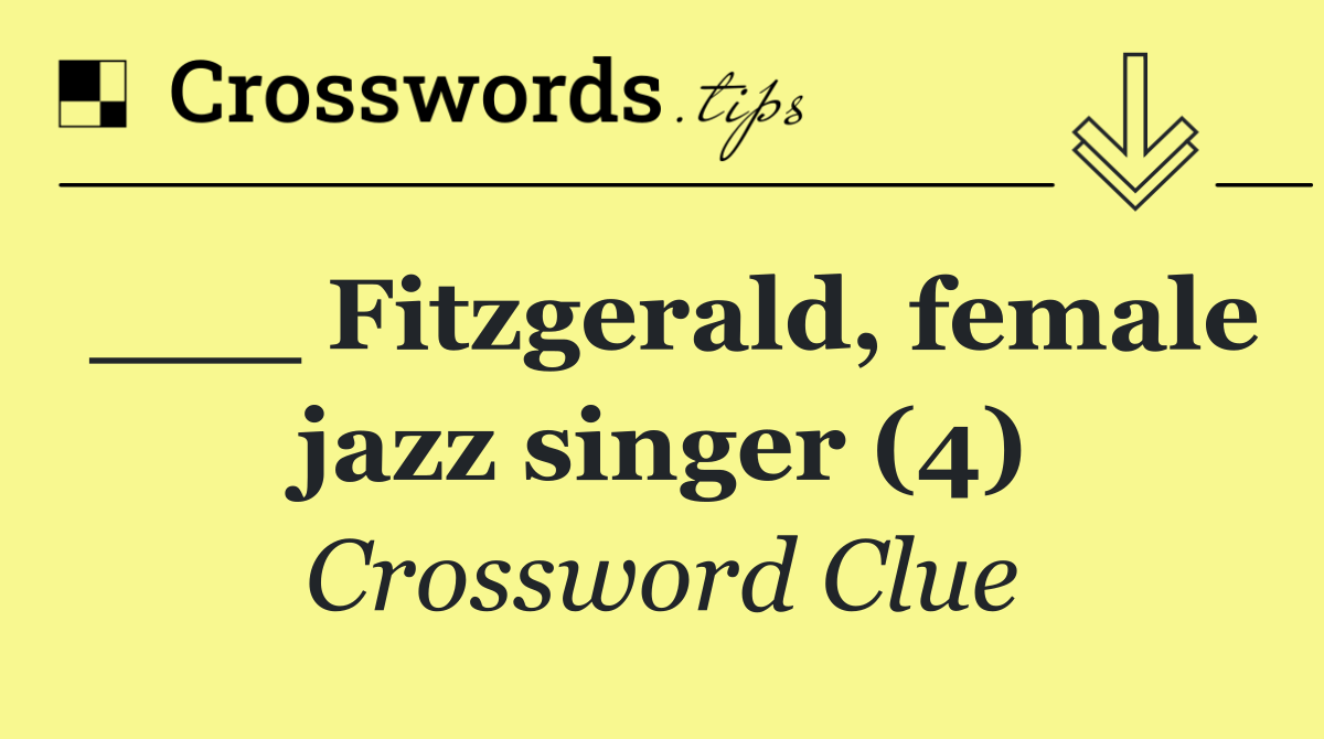 ___ Fitzgerald, female jazz singer (4)