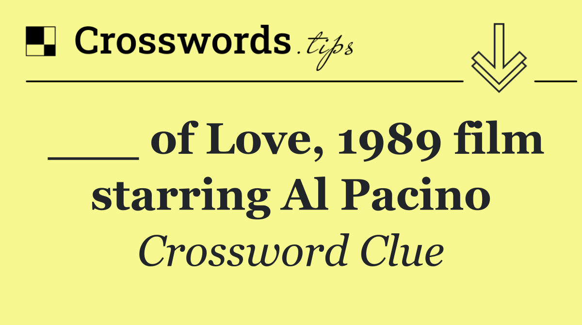 ___ of Love, 1989 film starring Al Pacino