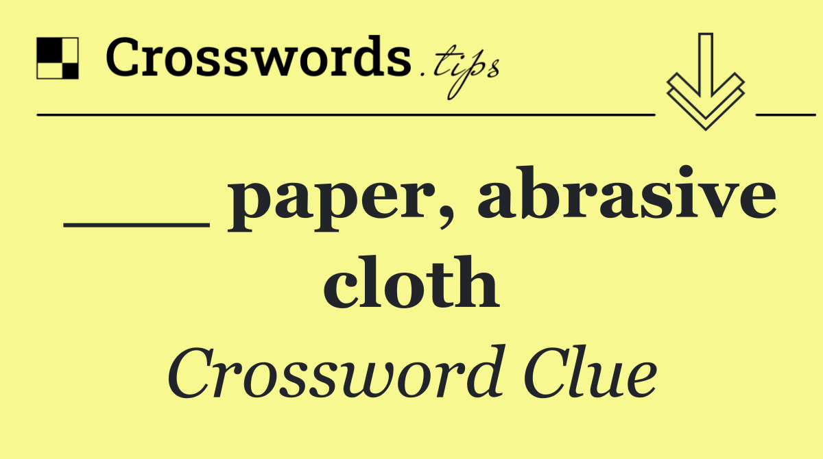 ___ paper, abrasive cloth