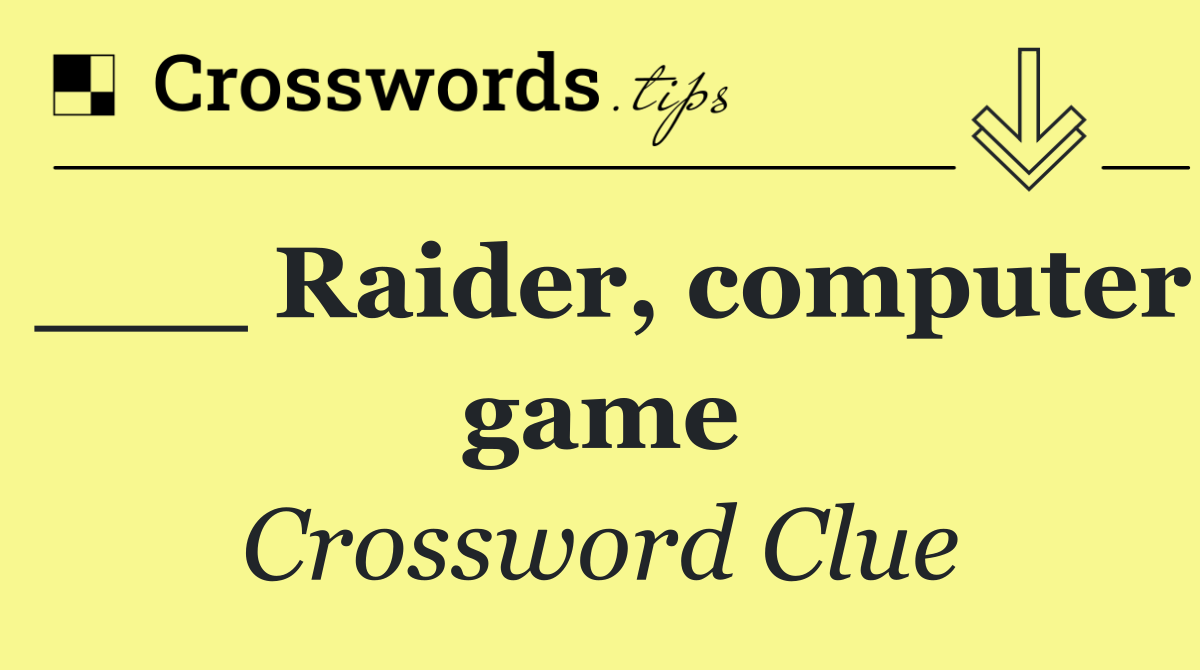 ___ Raider, computer game