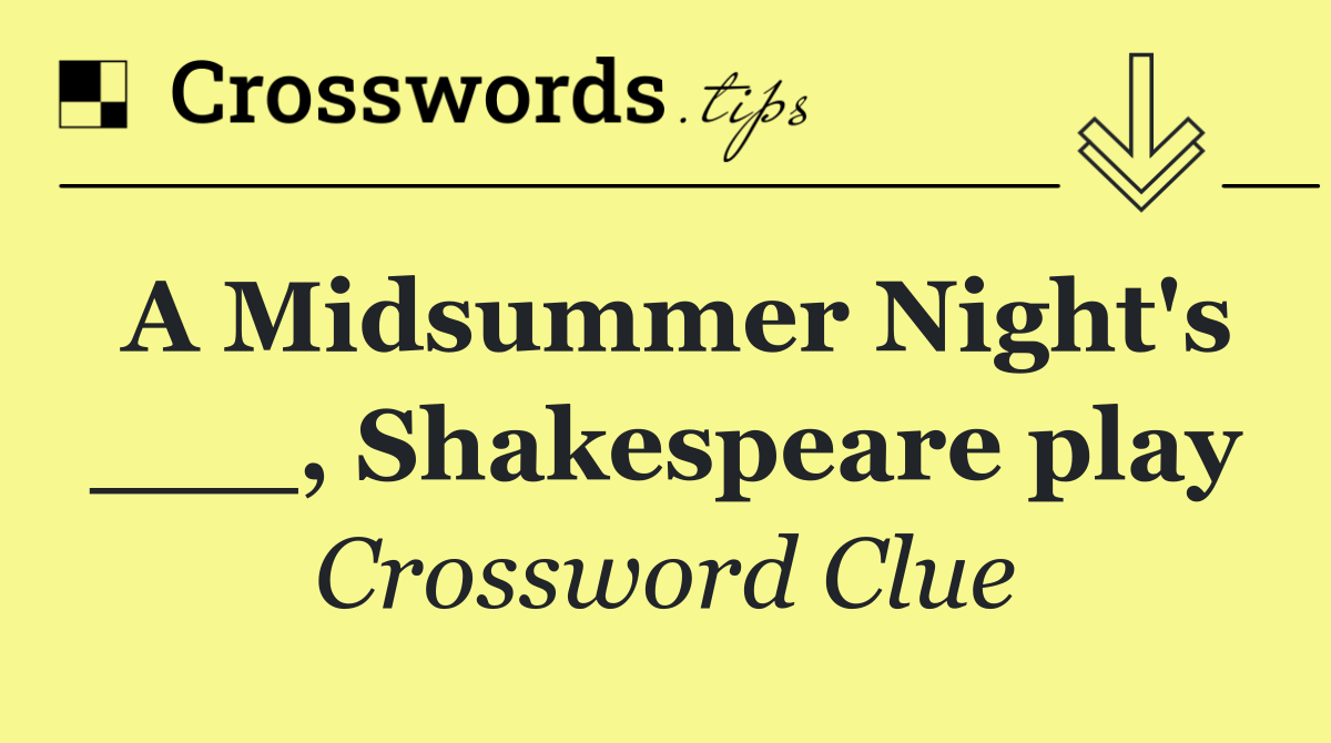 A Midsummer Night's ___, Shakespeare play