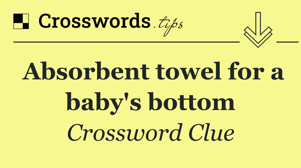 Absorbent towel for a baby's bottom