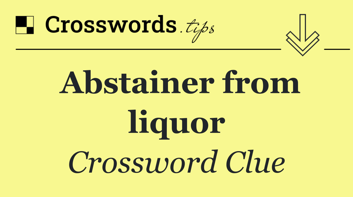 Abstainer from liquor