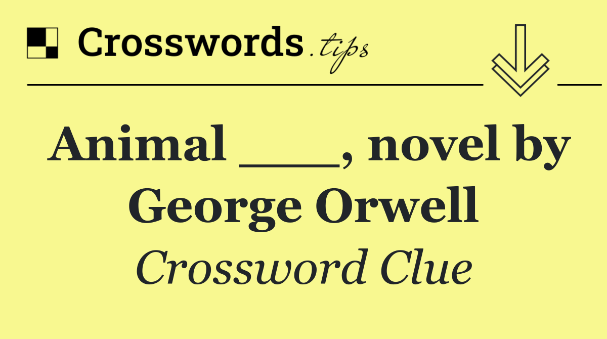 Animal ___, novel by George Orwell