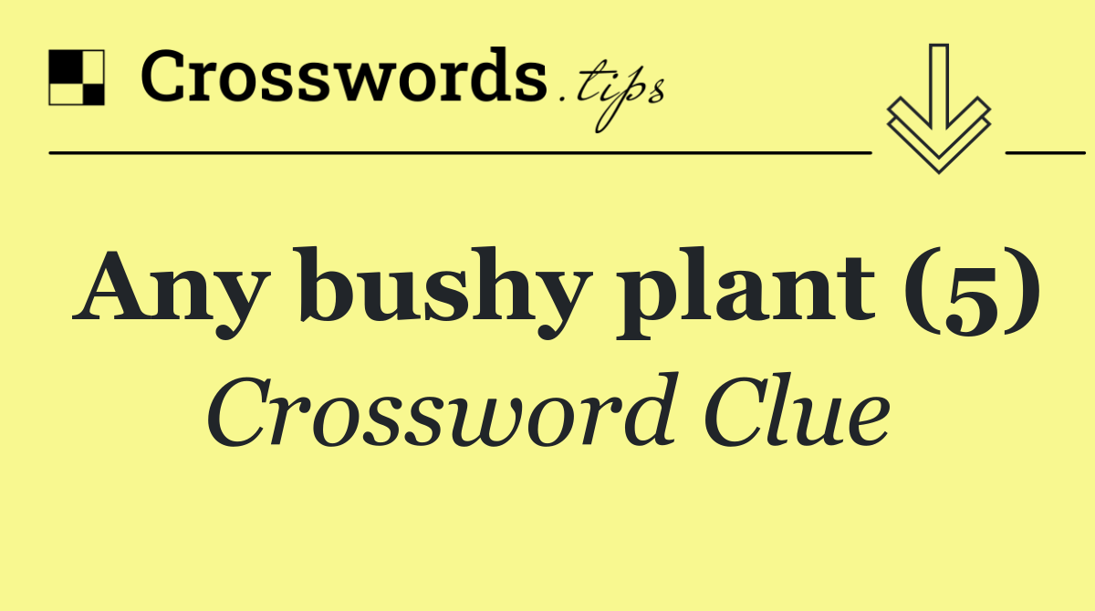 Any bushy plant (5)