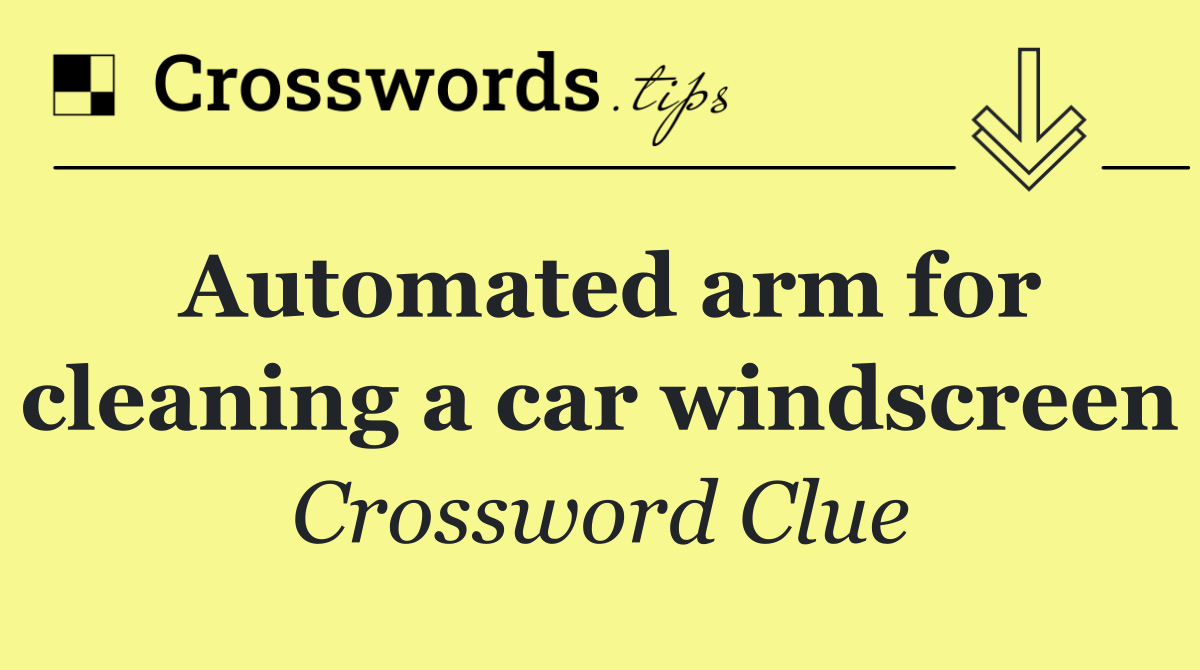 Automated arm for cleaning a car windscreen