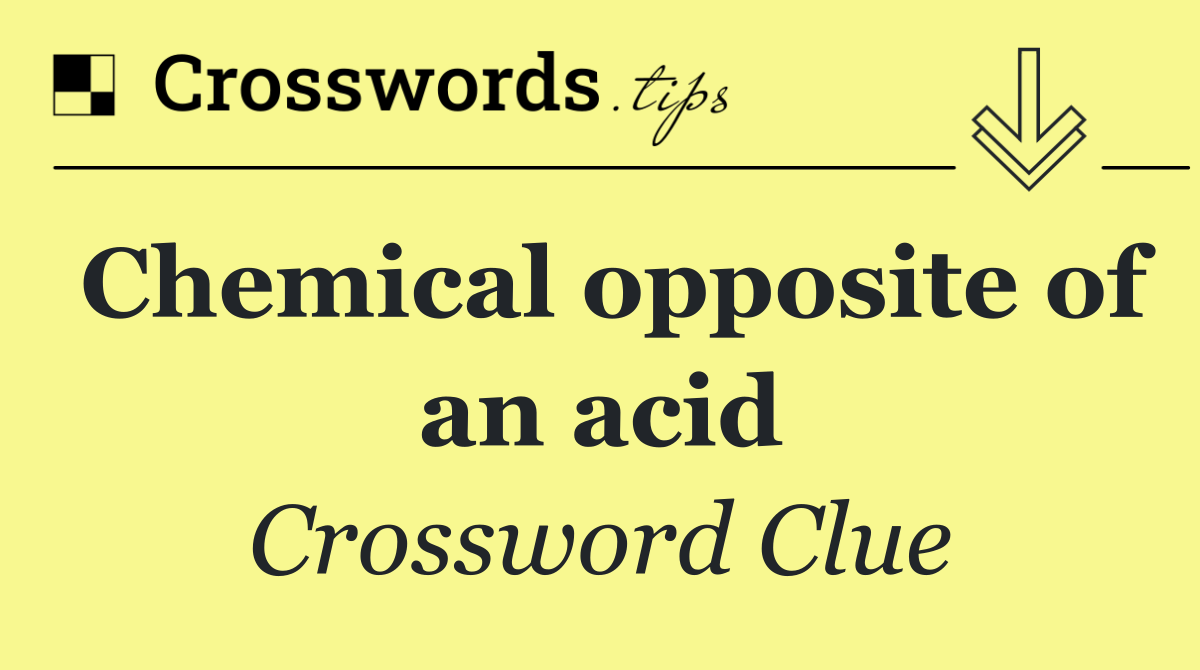 Chemical opposite of an acid