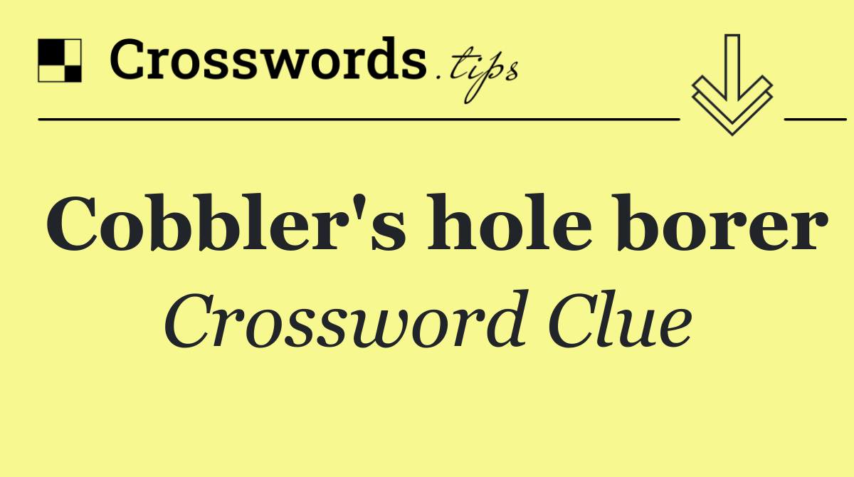 Cobbler's hole borer