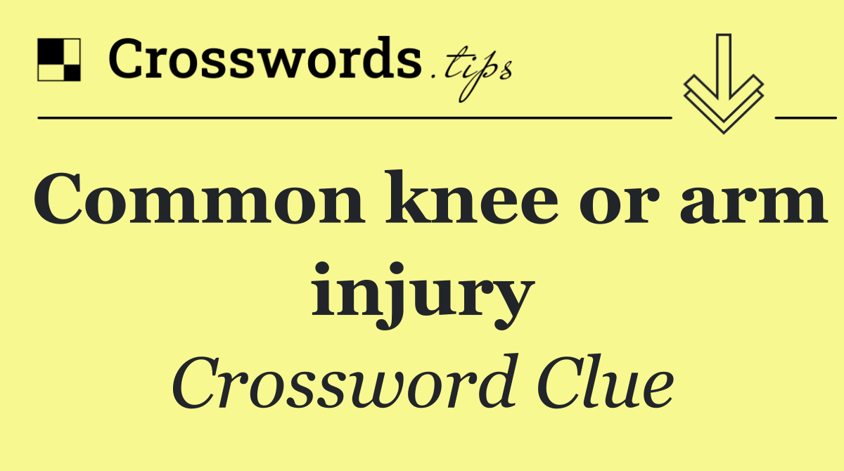 Common knee or arm injury