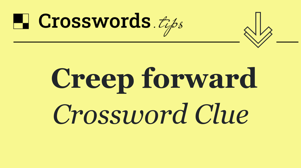 Creep forward