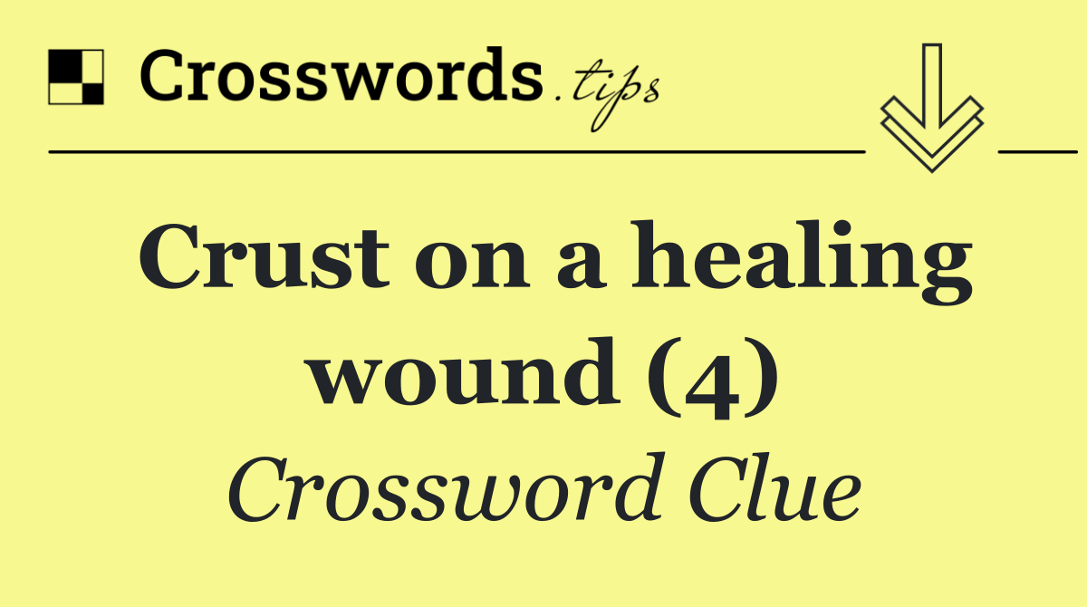 Crust on a healing wound (4)