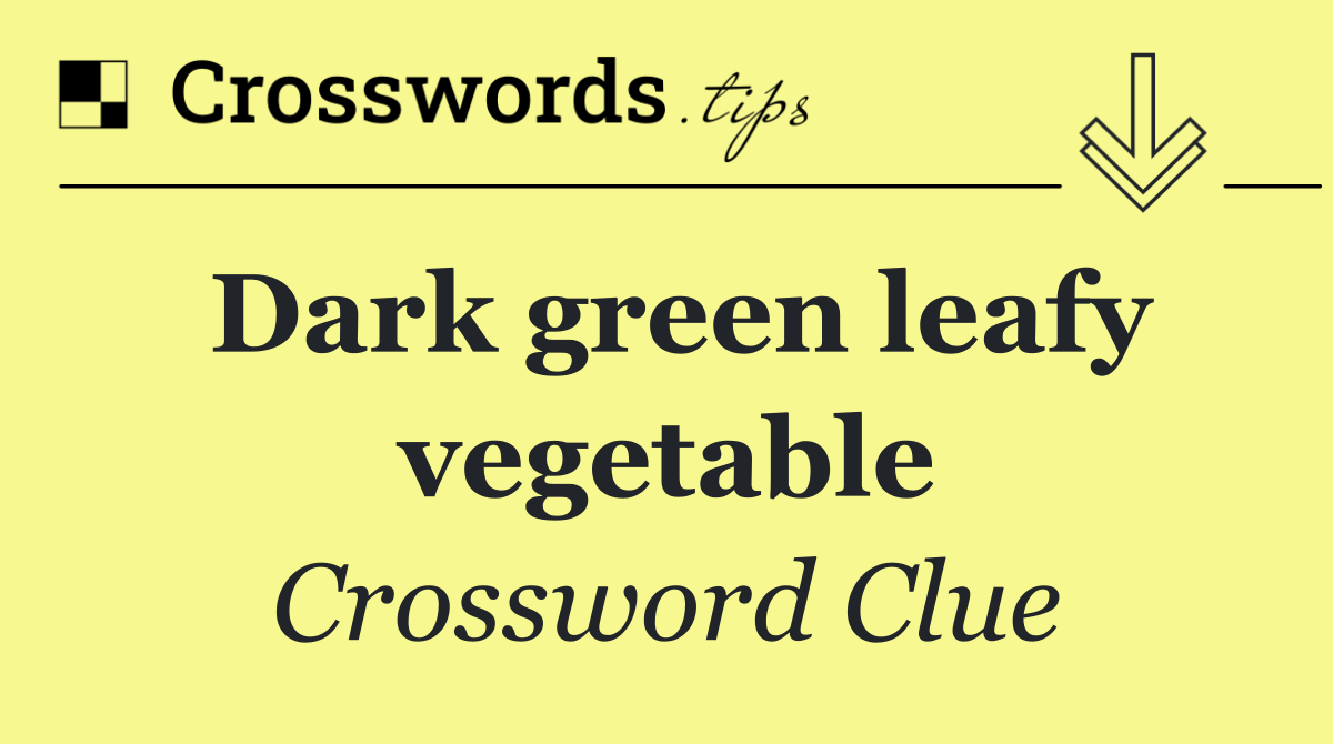 Dark green leafy vegetable