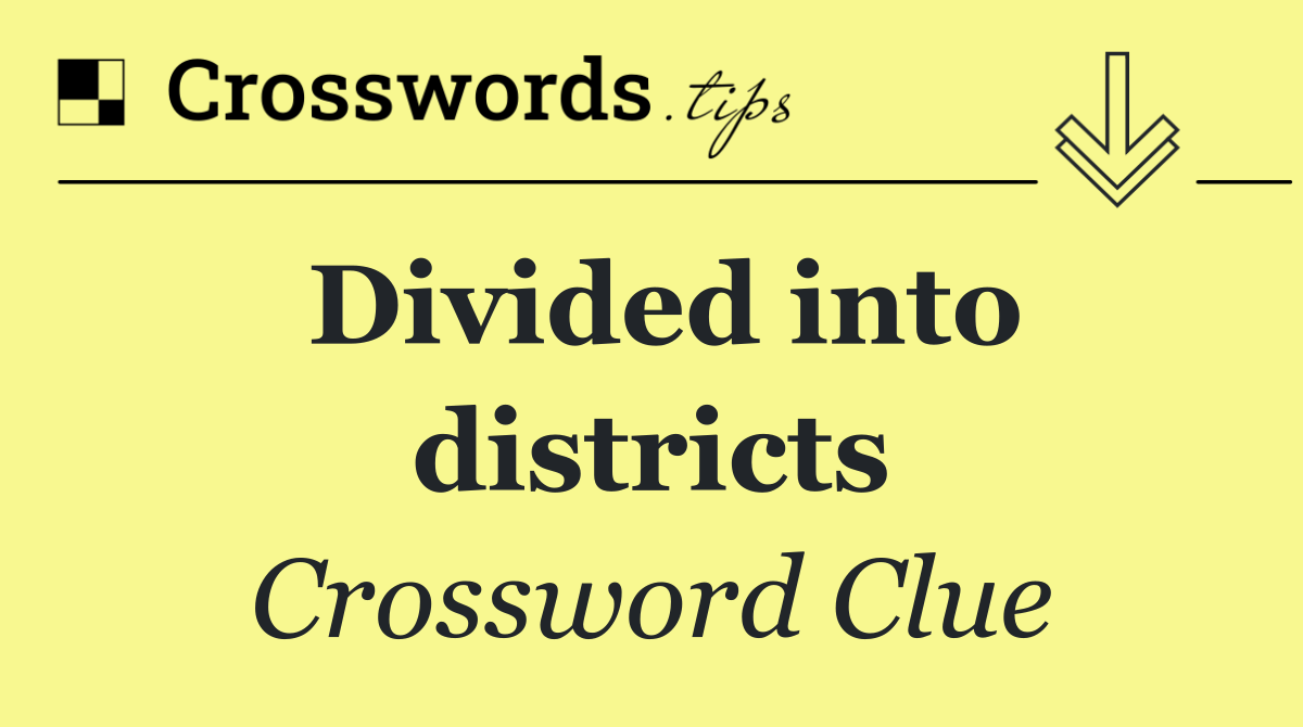 Divided into districts