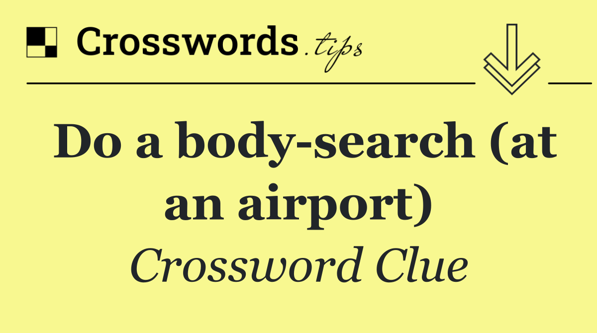 Do a body search (at an airport)