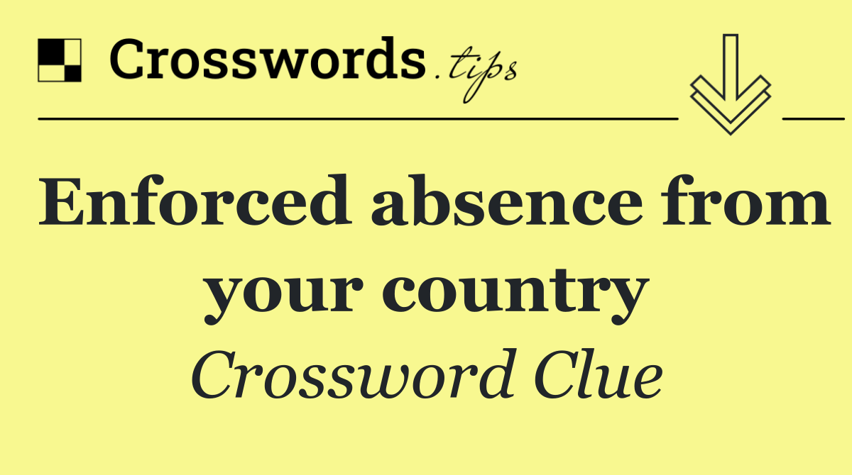 Enforced absence from your country