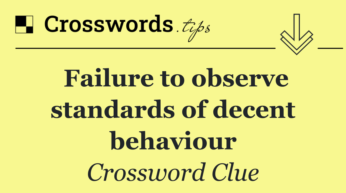 Failure to observe standards of decent behaviour