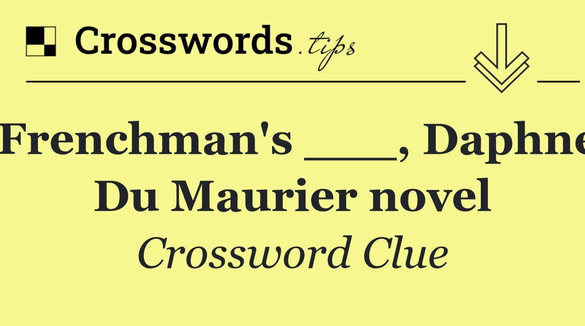 Frenchman's ___, Daphne Du Maurier novel