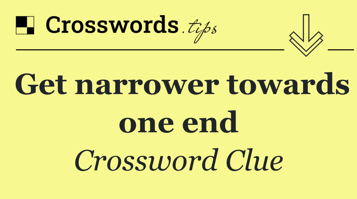 Get narrower towards one end