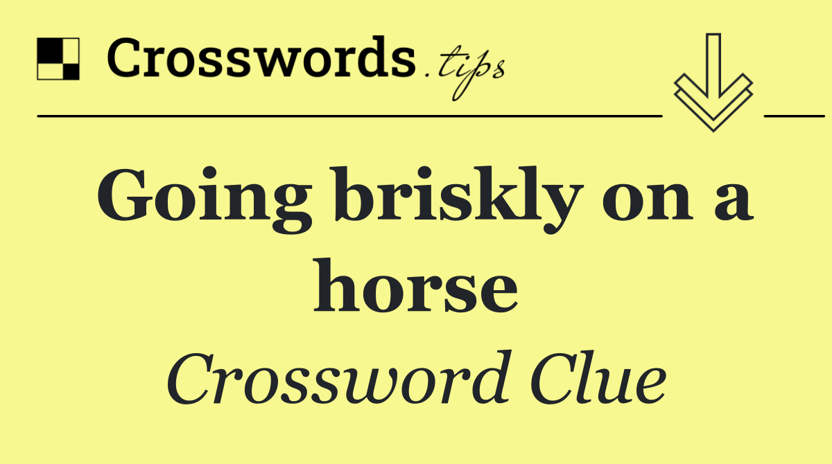 Going briskly on a horse