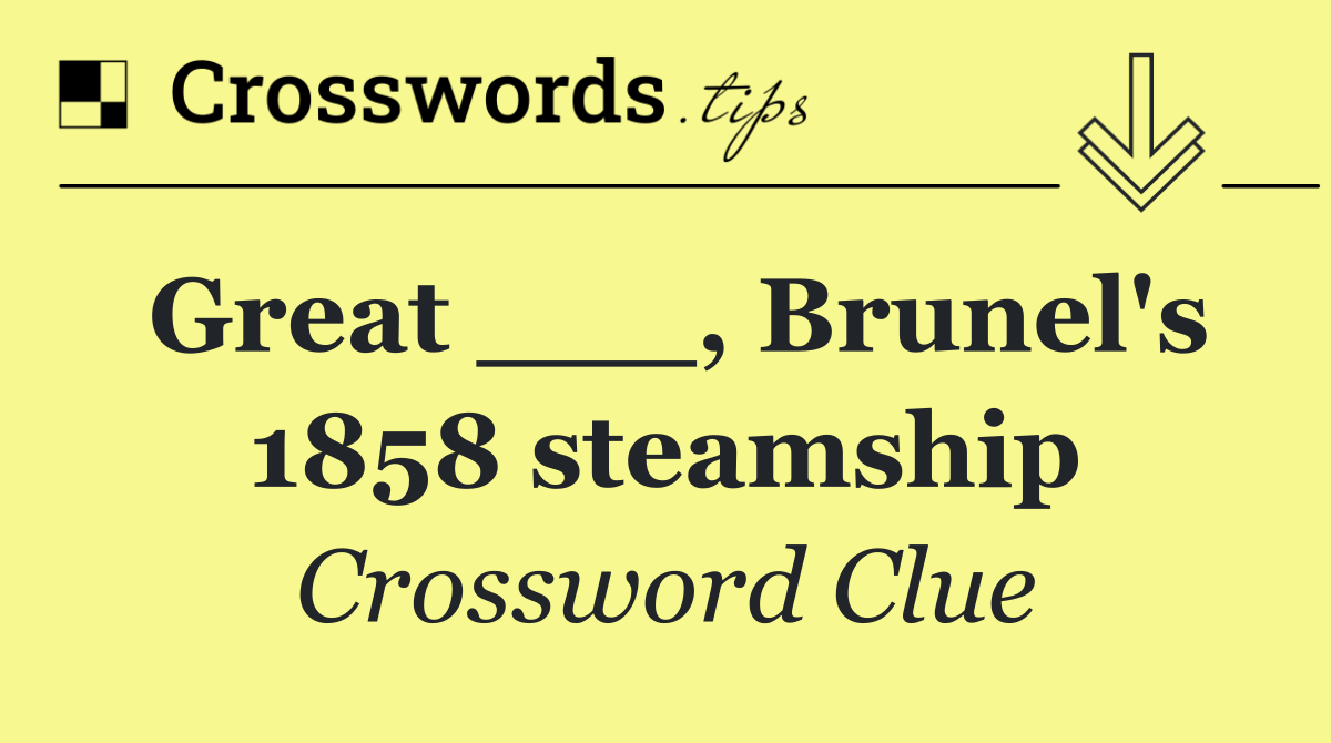 Great ___, Brunel's 1858 steamship